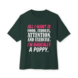 Oversized Tee — "All I Want Is Food, Cuddles, Attention, and Exercise. I'm Basically a Puppy."