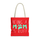 Cute Dog Mom Tote Bag - Being a Mom is Ruff - Perfect Gift for Pet Lovers