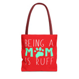 Cute Dog Mom Tote Bag - Being a Mom is Ruff - Perfect Gift for Pet Lovers