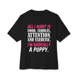 Oversized Tee — "All I Want Is Food, Cuddles, Attention, and Exercise. I'm Basically a Puppy."