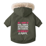 Pet Parka Jacket – “All I Want Is Food, Cuddles, Attention, and Exercise” Dog Coat