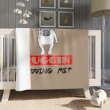 Puggin' Kidding Me? Pug Throw Blanket – Funny Dog Lover Blanket