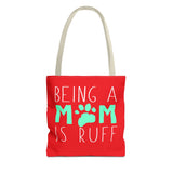 Cute Dog Mom Tote Bag - Being a Mom is Ruff - Perfect Gift for Pet Lovers