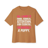 Oversized Tee — "All I Want Is Food, Cuddles, Attention, and Exercise. I'm Basically a Puppy."