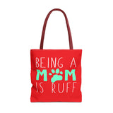 Cute Dog Mom Tote Bag - Being a Mom is Ruff - Perfect Gift for Pet Lovers