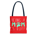 Cute Dog Mom Tote Bag - Being a Mom is Ruff - Perfect Gift for Pet Lovers