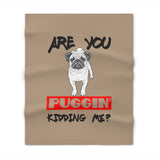 Puggin' Kidding Me? Pug Throw Blanket – Funny Dog Lover Blanket