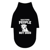 Ban Stupid People Not Dogs Pet Raglan T-Shirt