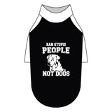 Ban Stupid People Not Dogs Pet Raglan T-Shirt