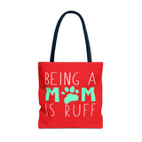 Cute Dog Mom Tote Bag - Being a Mom is Ruff - Perfect Gift for Pet Lovers